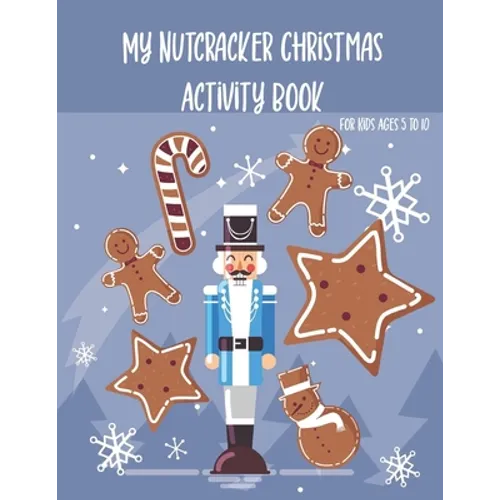 My Nutcracker Christmas Activity Book For Kids Ages 5 to 10: Fun Book Of Entertaining Games And Activities For Young Kids, Coloring Designs