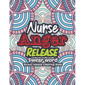 Nurse Anger Release - Swear Word Stress release Coloring Book: A Coloring Book for Bussy Nurses Stress and Depression Release, Antistress Art Therapy,