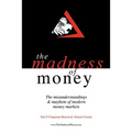 The Madness of Money: The Misunderstanding & Mayhem of Modern Money Markets