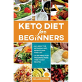 Keto Diet for Beginners: All about the Ketogenic Diet, Benefits and Food List, 14-Day Meal Plan Program & More Than 70 Easy Recipes