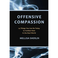 Offensive Compassion: 24 Actions You Can Do Today to Combat Hate in the Real World