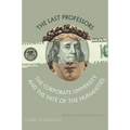The Last Professors: The Corporate University and the Fate of the Humanities, with a New Introduction