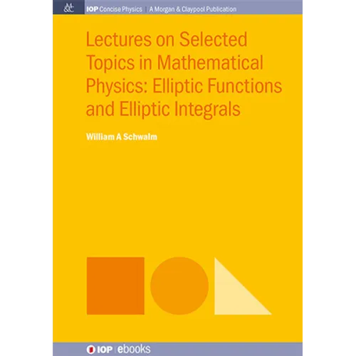 Lectures on Selected Topics in Mathematical Physics: Elliptic Functions and Elliptic Integrals