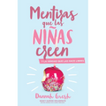 Mentiras Que las Niñas Creen: Y la Verdad Que las Hace Libres = A Mom's Guide to Lies Girls Believe