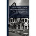 Essai Sur L'Ã(c)poque De L'histoire Romaine La Plus Heureuse Pour Le Genre Humain