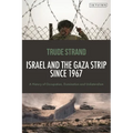 Israel and the Gaza Strip Since 1967: A History of Occupation, Domination and Unilateralism
