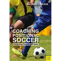 Coaching Positional Soccer: Perfecting Principles and Skills