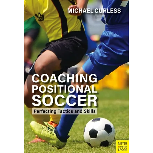 Coaching Positional Soccer: Perfecting Principles and Skills