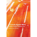 Comedy Against Work: Utopian Longing in Dystopian Times