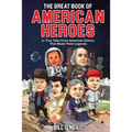 The Great Book of American Heroes: 32 True Tales From American History That Made Them Legends