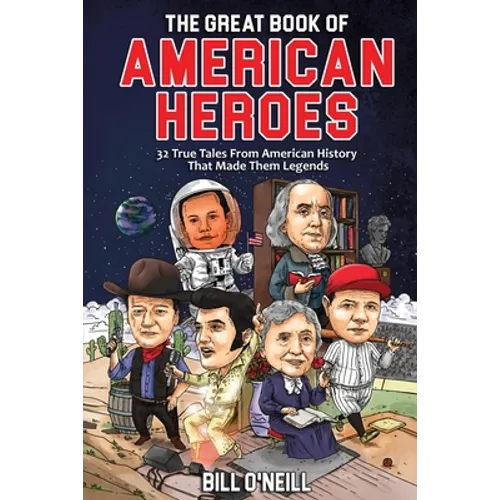 The Great Book of American Heroes: 32 True Tales From American History That Made Them Legends