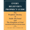 Every Believer's Prophecy Guide: The Prophetic Destiny of Judah and Israel and the Kingdom of God