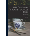 Mrs. Gaugain's Crochet D'Oyley Book: [No. I-III]