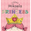 Today Mikaela Will Be a Princess