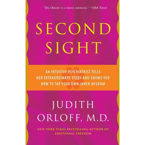 Second Sight: An Intuitive Psychiatrist Tells Her Extraordinary Story and Shows You How to Tapyour Own Inner Wisdom