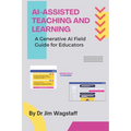 AI-Assisted Teaching and Learning: A Generative AI Field Guide for Educators