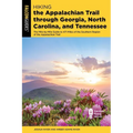 Hiking the Appalachian Trail Through Georgia, North Carolina, and Tennessee: The Mile-By-Mile Guide to 471 Miles of the Southern Region of the Appalac