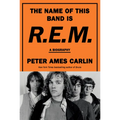 The Name of This Band Is R.E.M.: A Biography