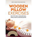 Wooden Pillow Exercises: For Stiff Neck, Shoulder Pain, Spinal Health, and Relaxation