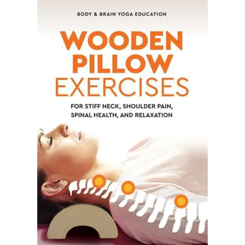 Wooden Pillow Exercises: For Stiff Neck, Shoulder Pain, Spinal Health, and Relaxation