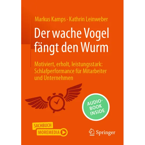 Der Wache Vogel Fängt Den Wurm: Motiviert, Erholt, Leistungsstark: Schlafperformance Für Mitarbeiter Und Unternehmen