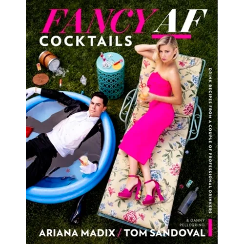 Fancy AF Cocktails: Drink Recipes from a Couple of Professional Drinkers