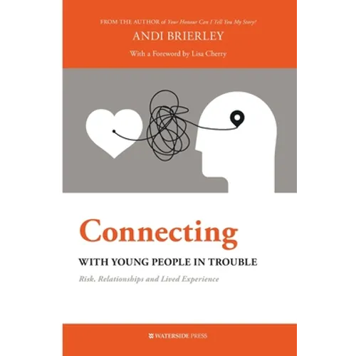 Connecting with Young People in Trouble: Risk, Relationships and Lived Experience