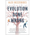 Evolution Gone Wrong: The Curious Reasons Why Our Bodies Work (or Don't)