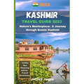 Kashmir Travel Guide: Nature's Masterpiece: A Journey Through Scenic Kashmir