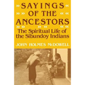 Sayings of the Ancestors: The Spiritual Life of the Sibundoy Indians