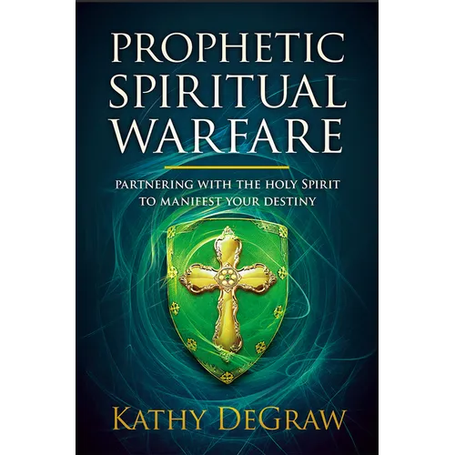 Prophetic Spiritual Warfare: Partnering with the Holy Spirit to Manifest Your Destiny