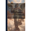 An Exposition of The Whole Book of The Revelation. Wherein The Visions and Prophecies of Christ are Opened and Expounded; Shewing The Great Conquests