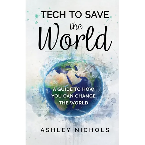 Tech to Save the World: A Guide to How You Can Change the World