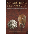 Unearthing St. Mary's City: Fifty Years of Archaeology at Maryland's First Capital