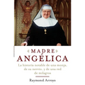 Madre Angelica: La historia notable de una monja, de su nervio, y de una red de milagros