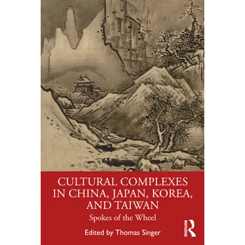Cultural Complexes in China, Japan, Korea, and Taiwan: Spokes of the Wheel