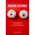 Obscene Gestures: Counter-Narratives of Sex and Race in the Twentieth Century