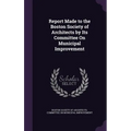 Report Made to the Boston Society of Architects by Its Committee On Municipal Improvement