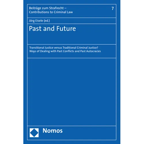 Past and Future: Transitional Justice Versus Traditional Criminal Justice? Ways of Dealing with Past Conflicts and Past Autocracies