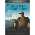 Witness to Addiction: My Son's Journey and How Each Person Can Fight America's Opioid Epidemic