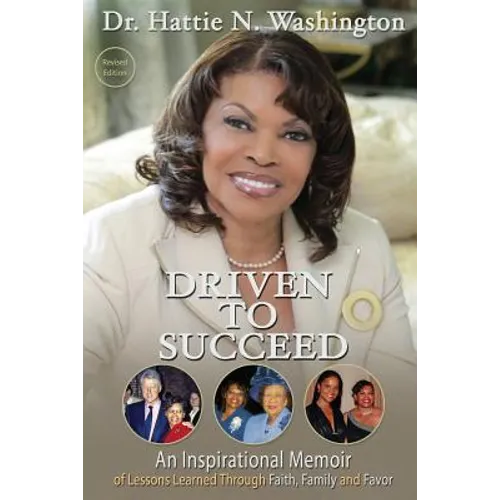 Driven to Succeed: An Inspirational Memoir of Lessons Learned Through Faith, Family and Favor