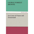 Ice-Caves of France and Switzerland