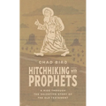 Hitchhiking with Prophets: A Ride Through the Salvation Story of the Old Testament