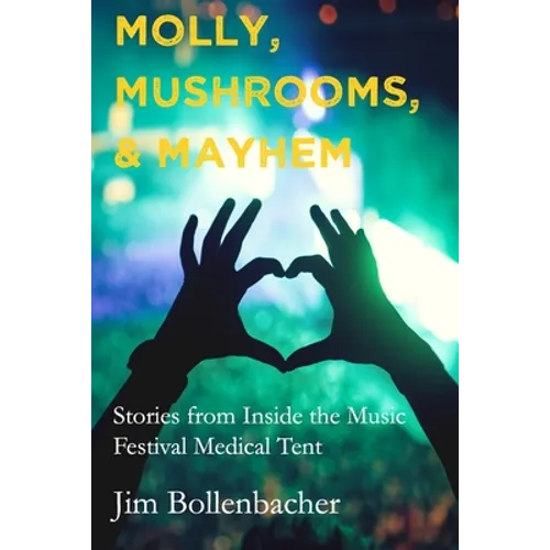 Molly, Mushrooms and Mayhem: Stories from Inside the Music Festival Medical Tent