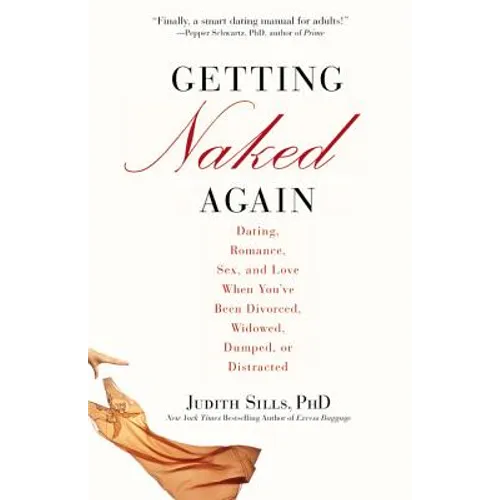 Getting Naked Again: Dating, Romance, Sex, and Love When You've Been Divorced, Widowed, Dumped, or Distracted