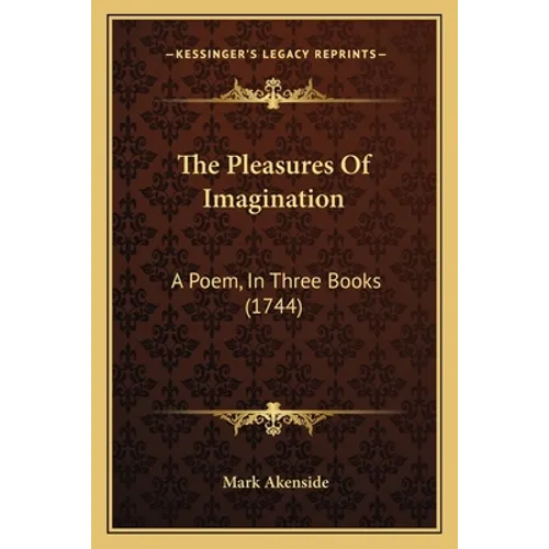 The Pleasures Of Imagination: A Poem, In Three Books (1744)