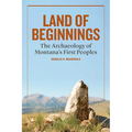 Land of Beginnings: The Archaeology of Montana's First Peoples