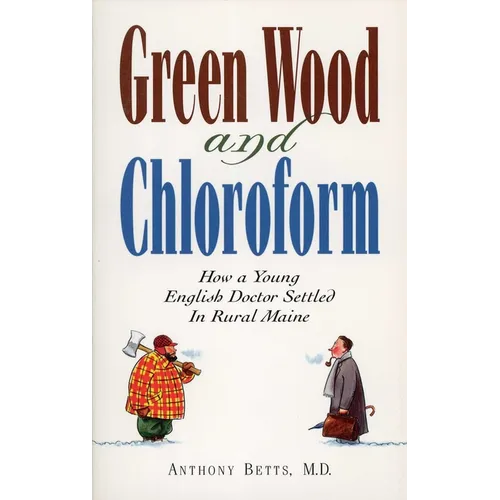 Green Wood and Chloroform: How a Young English Doctor Settled in Rural Maine