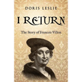 I Return: The Story of Francois Villon