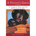 A Doctor's Quest: The Struggle for Mother-And-Child Health Around the Globe